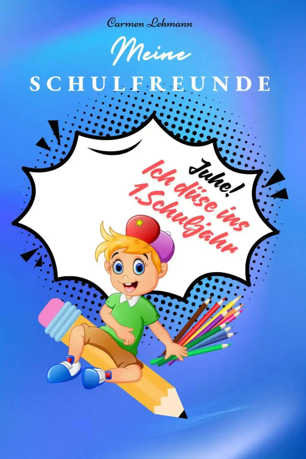 Freundschaftsbuch-Meine Schulfreunde Cover mit Junge, Bleistift und bunten Stiften, Juhe ich düse ins 1.Schuljahr.