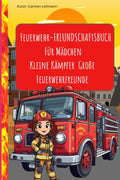 Feuerwehr-Freundschaft Buch Für Mädchen Kleine Kämpfer Große Feuerwehrfreunde mit Feuerwehr-Mädchen und Feuerwehrauto