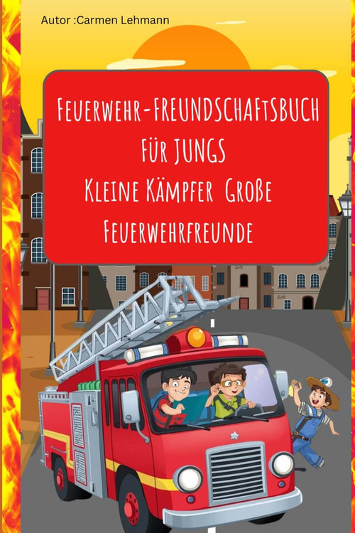 Feuerwehr-Freundschaftsbuch für Jungs Kleine Kämpfer Große Feuerwehrfreunde: Feuerwehr-Freundschafsbuch für Jungs Cover