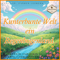 Kinderlied-Kunterbunte Welt ein Regenbogenland - Kinderlied